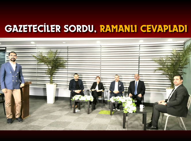 GAZETECİLER SORDU, RAMANLI YANITLADI