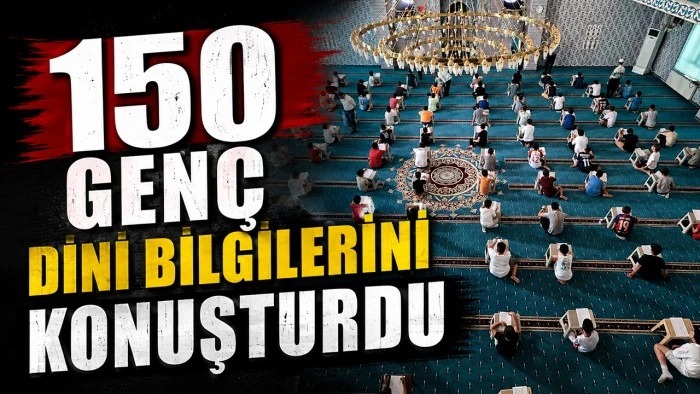150 GEN&Ccedil; DİNİ BİLGİLERİNİ KONUŞTURDU