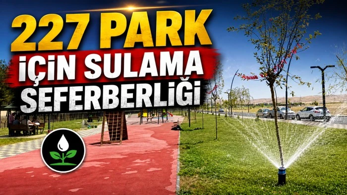227 PARK İ&Ccedil;İN SULAMA SEFERBERLİĞİ