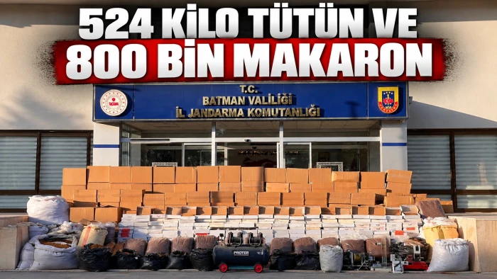 524 KİLO T&Uuml;T&Uuml;N VE 800 BİN MAKARON