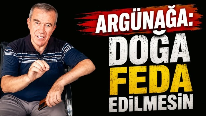 ARG&Uuml;NAĞA: DOĞA FEDA EDİLMESİN