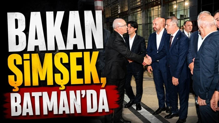 BAKAN ŞİMŞEK, BATMAN&rsquo;DA