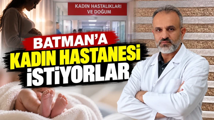 Batman&rsquo;a Kadın Hastanesi istiyorlar