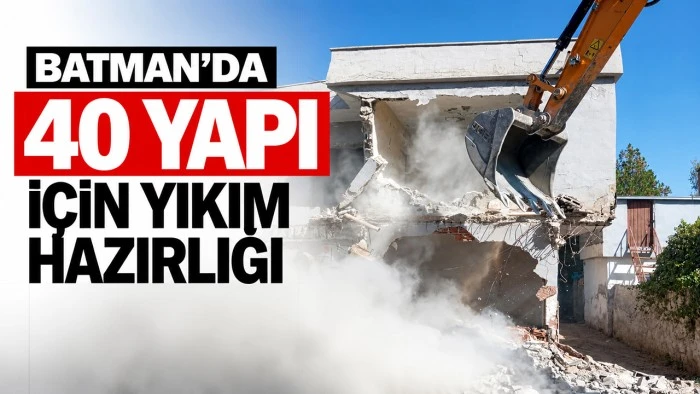 Batman&rsquo;da 40 yapı i&ccedil;in yıkım hazırlığı