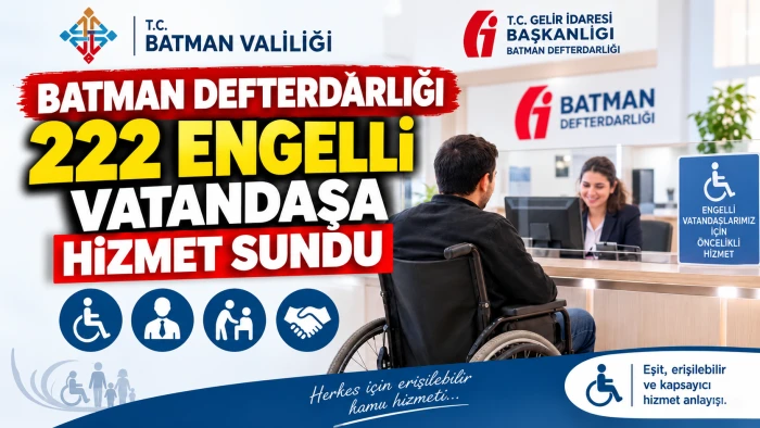 Batman Defterdarlığı 222 engelli vatandaşa hizmet sundu