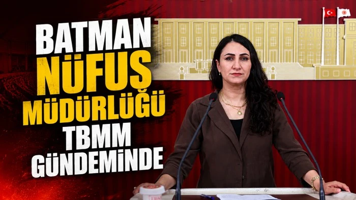 BATMAN N&Uuml;FUS M&Uuml;D&Uuml;RL&Uuml;Ğ&Uuml; TBMM G&Uuml;NDEMİNDE