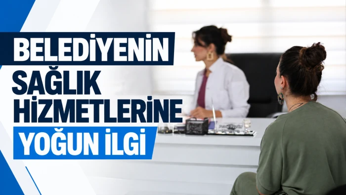 Belediyenin sağlık hizmetlerine yoğun ilgi
