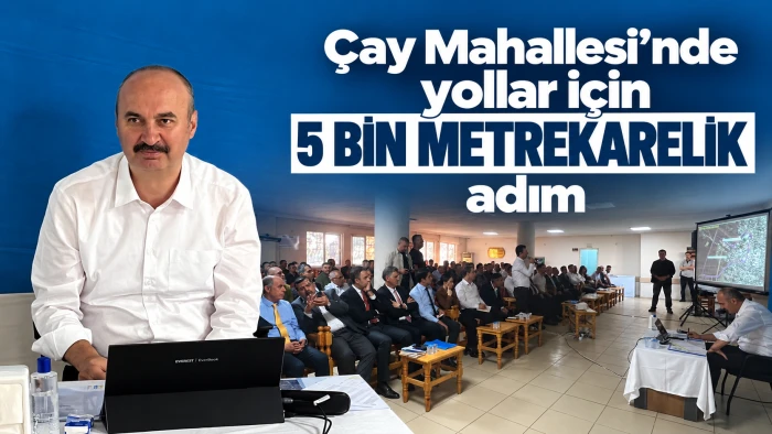 &Ccedil;ay Mahallesi&rsquo;nde yollar i&ccedil;in 5 bin metrekarelik adım 
