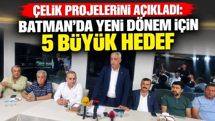 &Ccedil;elik projelerini a&ccedil;ıkladı: Batman&rsquo;da yeni d&ouml;nem i&ccedil;in 5 b&uuml;y&uuml;k hedef