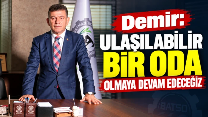 Demir: Ulaşılabilir bir oda olmaya devam edeceğiz