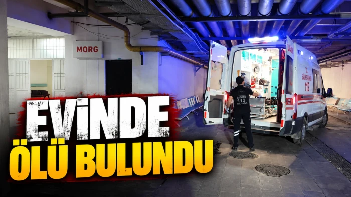 EVİNDE &Ouml;L&Uuml; BULUNDU