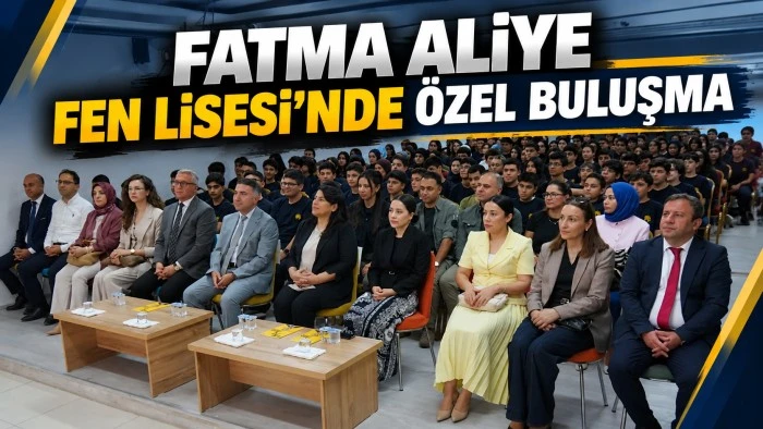 FATMA ALİYE FEN LİSESİ'NDE &Ouml;ZEL BULUŞMA