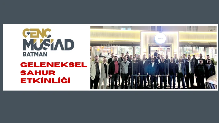 GENÇ MÜSİAD BATMAN, GELENEKSEL SAHUR ETKİNLİĞİNDE BULUŞTU