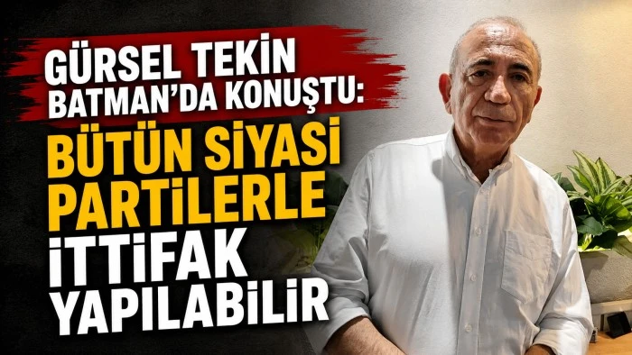 G&Uuml;RSEL TEKİN BATMAN&rsquo;DA KONUŞTU: