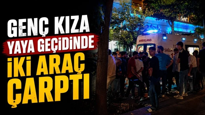 GEN&Ccedil; KIZA YAYA GE&Ccedil;İDİNDE İKİ ARA&Ccedil; &Ccedil;ARPTI