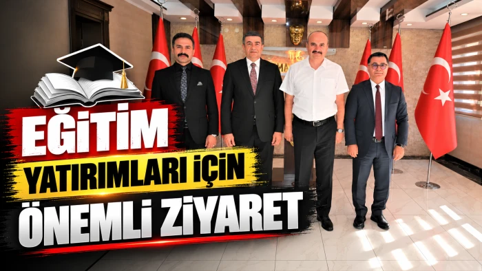 EĞİTİM YATIRIMLARI İ&Ccedil;İN &Ouml;NEMLİ ZİYARET