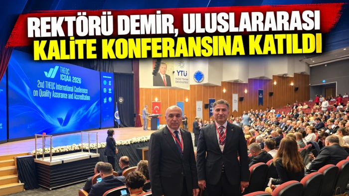 REKTÖRÜ DEMİR, ULUSLARARASI KALİTE KONFERANSINA KATILDI