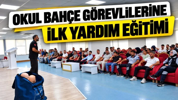 OKUL BAH&Ccedil;E G&Ouml;REVLİLERİNE İLK YARDIM EĞİTİMİ