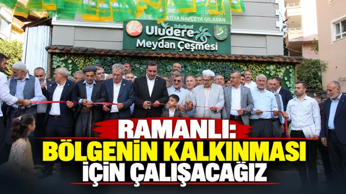 RAMANLI: B&Ouml;LGENİN KALKINMASI İ&Ccedil;İN &Ccedil;ALIŞACAĞIZ