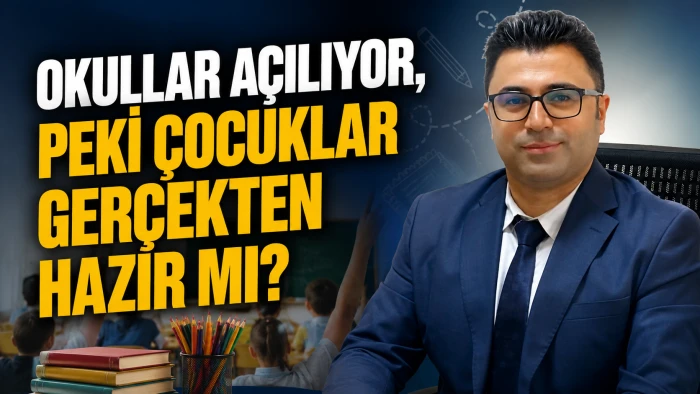OKULLAR A&Ccedil;ILIYOR, PEKİ &Ccedil;OCUKLAR GER&Ccedil;EKTEN HAZIR MI?