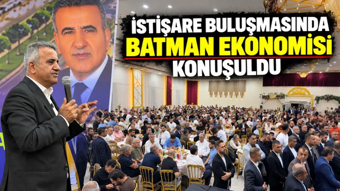İSTİŞARE BULUŞMASINDA BATMAN EKONOMİSİ KONUŞULDU
