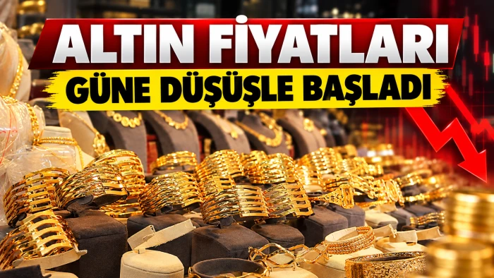 ALTIN FİYATLARI G&Uuml;NE D&Uuml;Ş&Uuml;ŞLE BAŞLADI