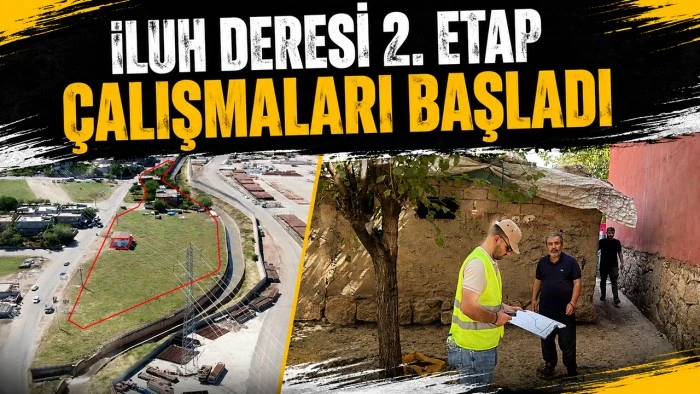 İLUH DERESİ 2. ETAP &Ccedil;ALIŞMALARI BAŞLADI