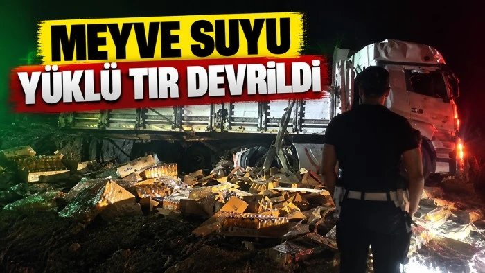 MEYVE SUYU Y&Uuml;KL&Uuml; TIR DEVRİLDİ