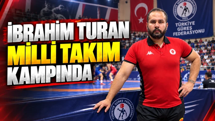 İBRAHİM TURAN MİLLİ TAKIM KAMPINDA