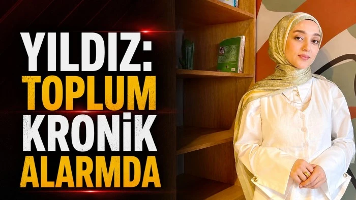 YILDIZ: TOPLUM KRONİK ALARMDA