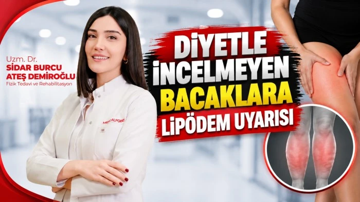 DİYETLE İNCELMEYEN BACAKLARA LİP&Ouml;DEM UYARISI