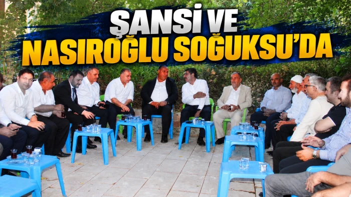 ŞANSİ VE NASIROĞLU SOĞUKSU&rsquo;DA