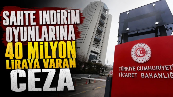 SAHTE İNDİRİM OYUNLARINA 40 MİLYON LİRAYA VARAN CEZA