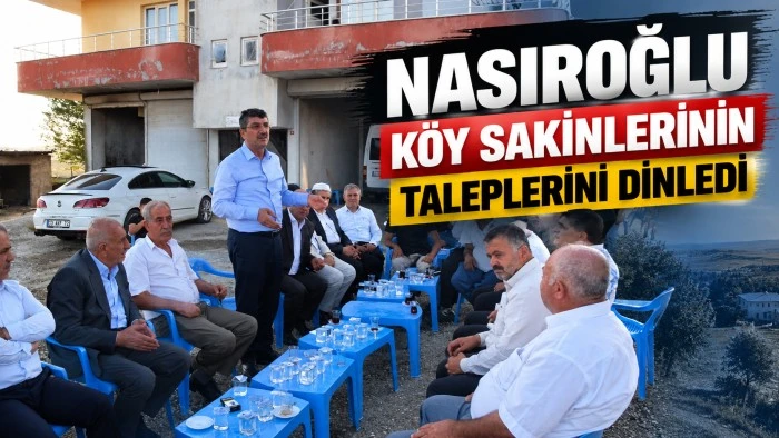 NASIROĞLU K&Ouml;Y SAKİNLERİNİN TALEPLERİNİ DİNLEDİ