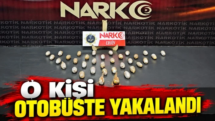 O KİŞİ OTOB&Uuml;STE YAKALANDI