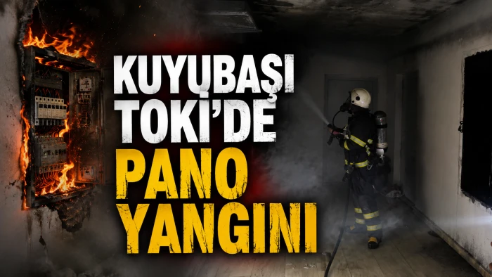KUYUBAŞI TOKİ&rsquo;DE PANO YANGINI