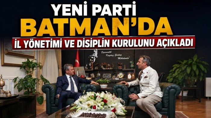 YENİ PARTİ BATMAN'DA G&Ouml;REV DAĞILIMI