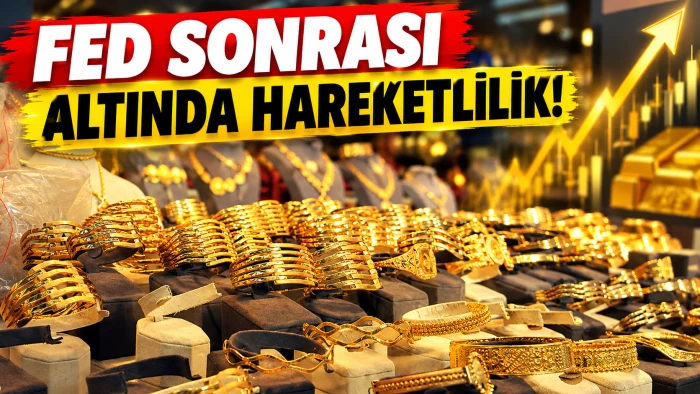 FED SONRASI ALTINDA HAREKETLİLİK!