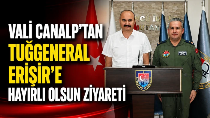 VALİ CANALP&rsquo;TAN TUĞGENERAL ERİŞİR&rsquo;E HAYIRLI OLSUN ZİYARETİ