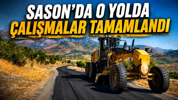 SASON&rsquo;DA O YOLDA &Ccedil;ALIŞMALAR TAMAMLANDI