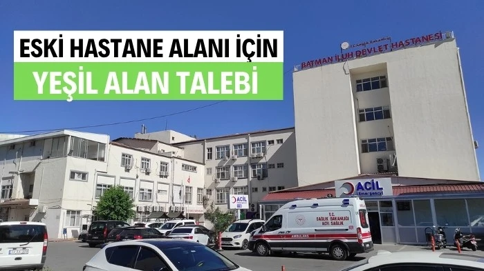 ESKİ HASTANE ALANI İÇİN YEŞİL ALAN TALEBİ