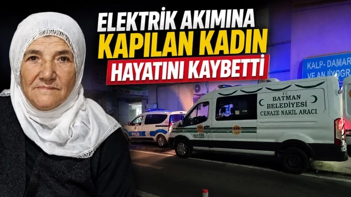 ELEKTRİK AKIMINA KAPILAN KADIN HAYATINI KAYBETTİ
