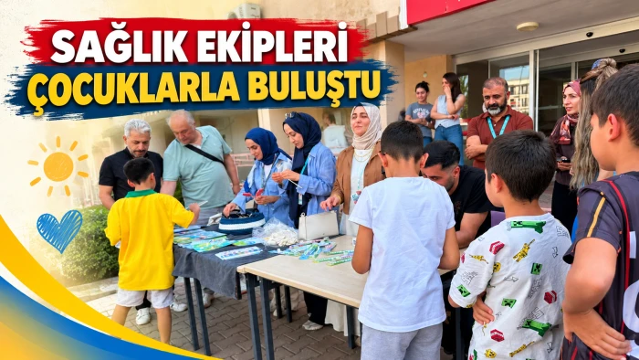 SAĞLIK EKİPLERİ &Ccedil;OCUKLARLA BULUŞTU