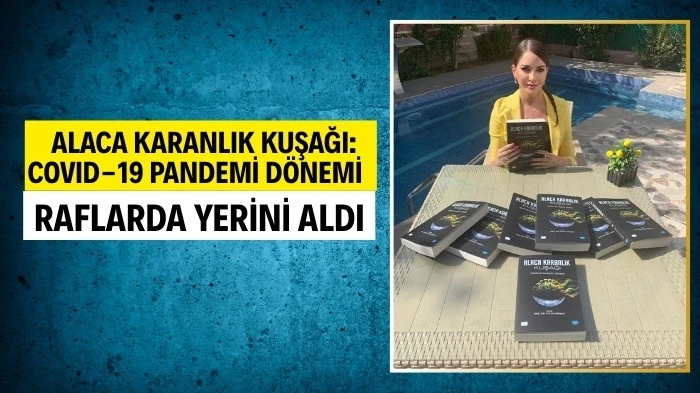'ALACA KARANLIK KUŞAĞI:COVID-19 PANDEMİ DÖNEMİ' RAFLARDA YERİNİ ALDI