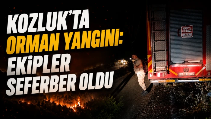 KOZLUK&rsquo;TA ORMAN YANGINI: EKİPLER SEFERBER OLDU