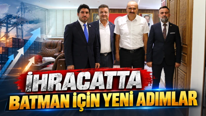 İHRACATTA BATMAN İ&Ccedil;İN YENİ ADIMLAR