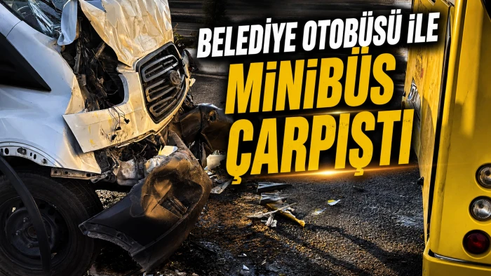 BELEDİYE OTOB&Uuml;S&Uuml; İLE MİNİB&Uuml;S &Ccedil;ARPIŞTI