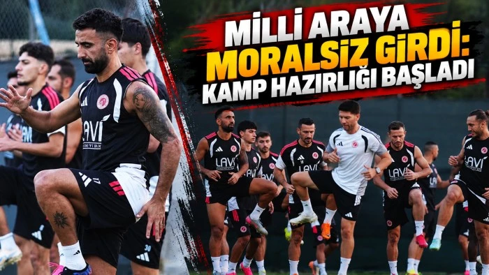 MİLLİ ARAYA MORALSİZ GİRDİ: KAMP HAZIRLIĞI BAŞLADI