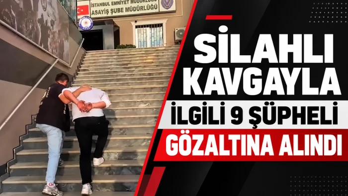 SİLAHLI KAVGAYLA İLGİLİ 9 Ş&Uuml;PHELİ G&Ouml;ZALTINA ALINDI