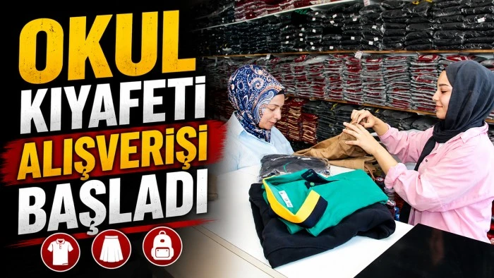 OKUL KIYAFETİ ALIŞVERİŞİ BAŞLADI